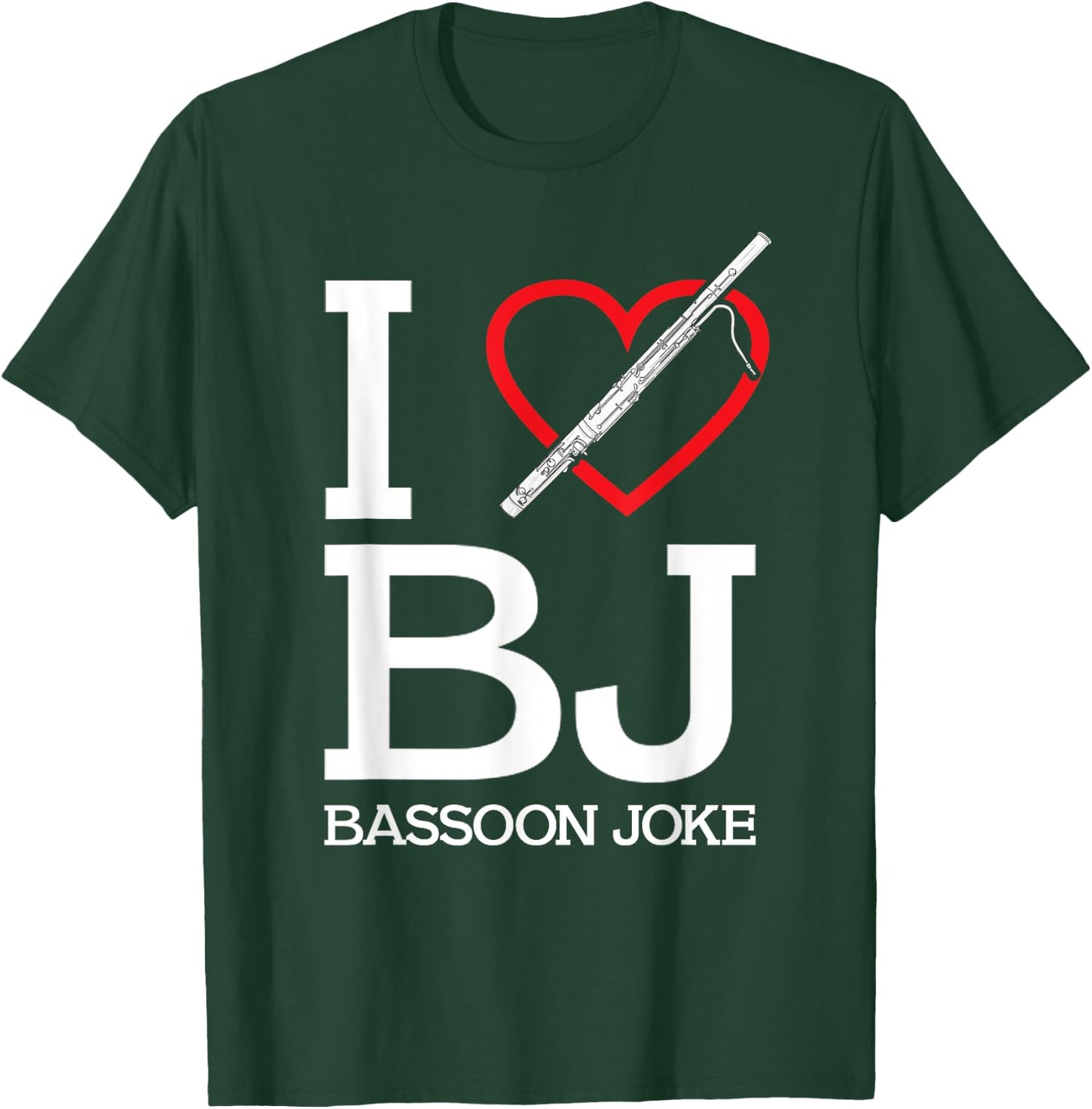 Funny Bassoonist I Love BJ Bassoon Joke Bassoon Player T-Shirt - T-Shirt | Forest