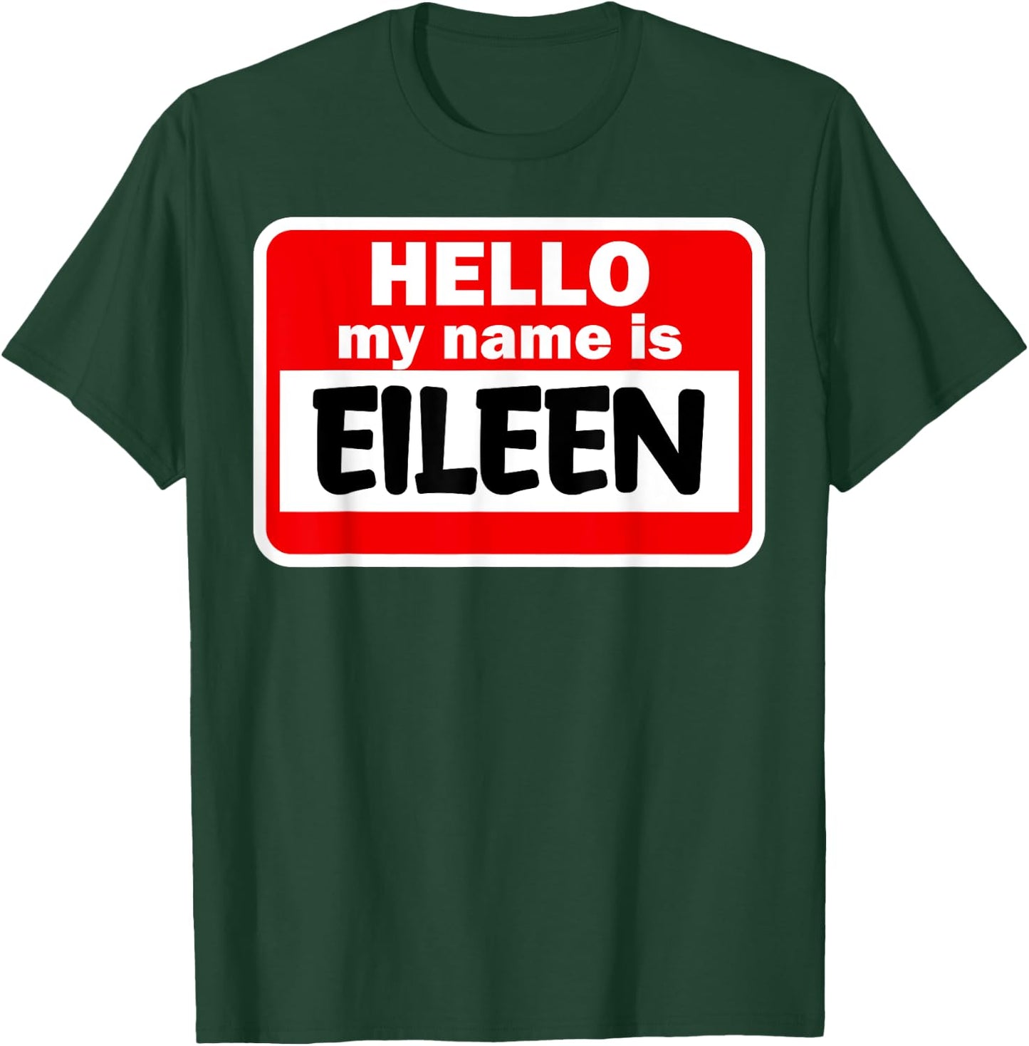 Eileen Hello Hi My Name Is Name On Custom T-Shirt - T-Shirt | Forest