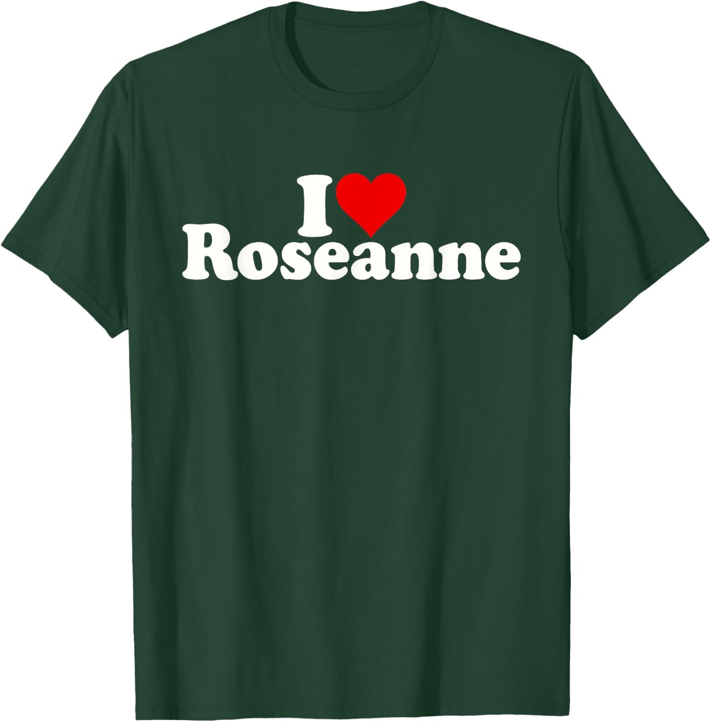 I Love Heart Roseanne Rose Anne Rosie T-Shirt - T-Shirt | Forest