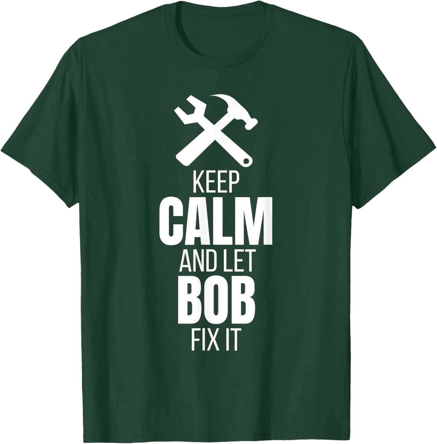 Keep Calm And Let Bob Fix It Shirt as a Funny Quote T-Shirt - T-Shirt | Forest