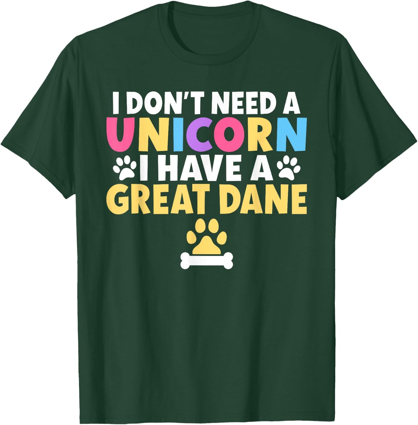 I dont need a Unicorn i have a Great Dane T-Shirt - T-Shirt | Forest
