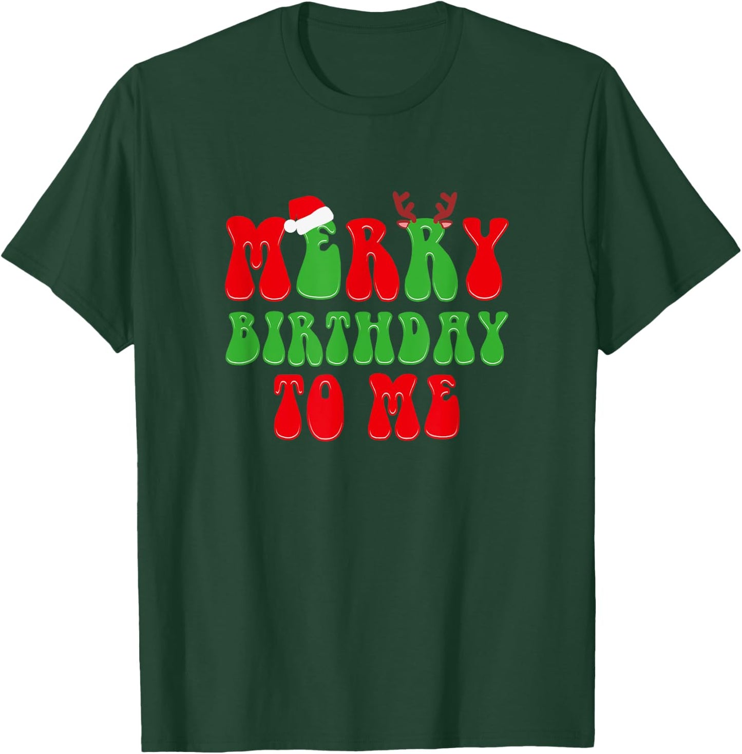 Merry Birthday To Me, Funny Born On Christmas Day T-Shirt - T-Shirt | Forest