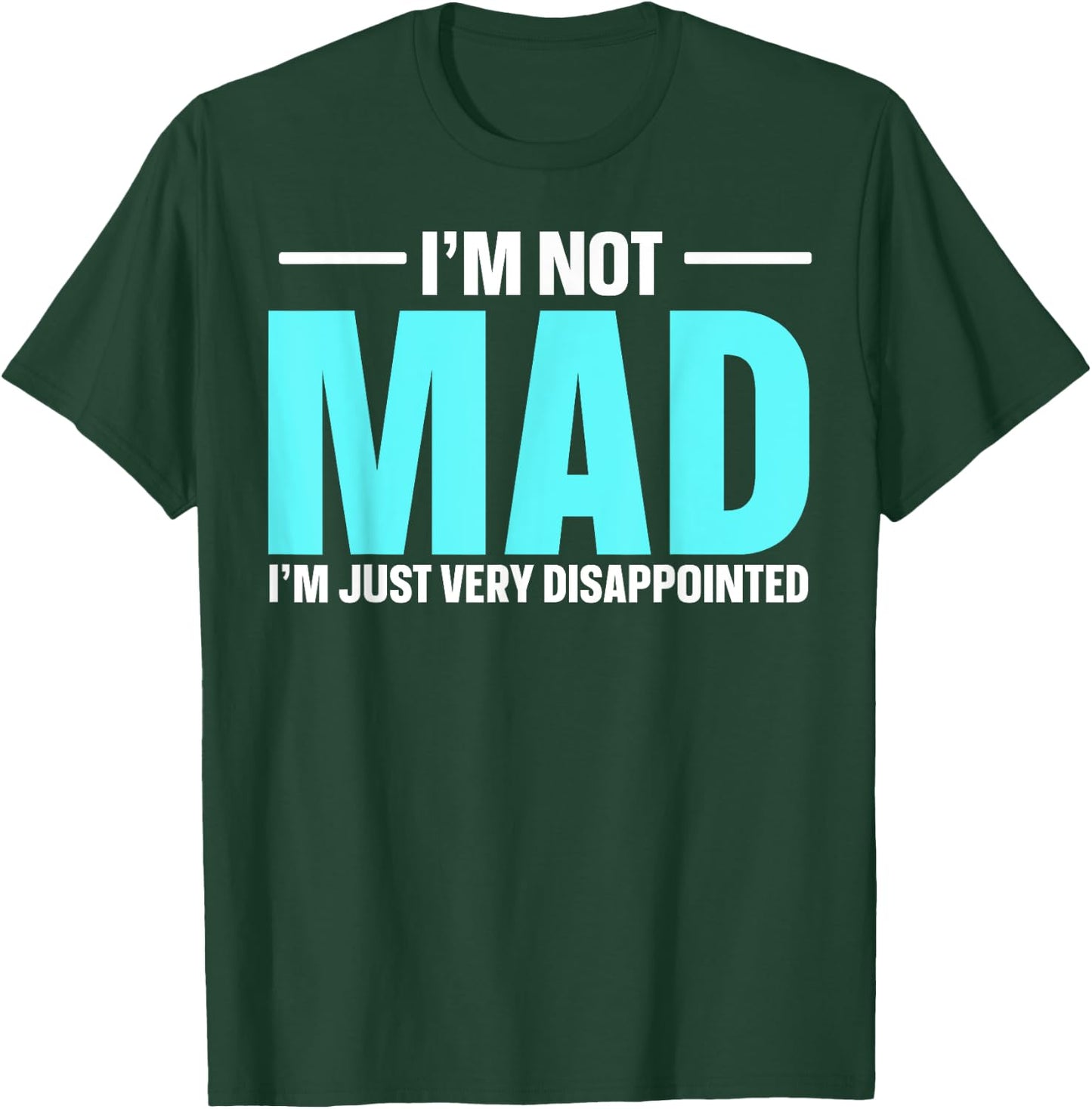 I'm Not Mad I'm Just Very Disappointed T-Shirt - T-Shirt | Forest