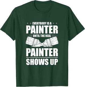 Everybody Is A Painter Until The Real Painter Shows Up T-Shirt - T-Shirt | Forest
