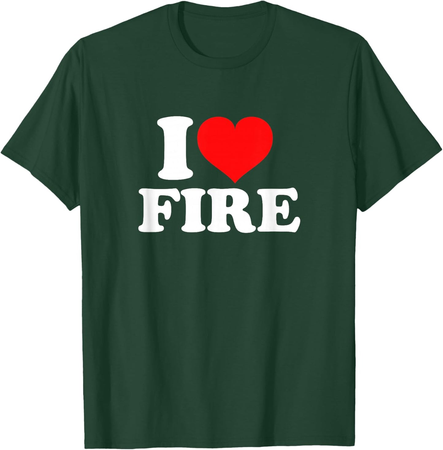 I Love Fire T-Shirt - T-Shirt | Forest