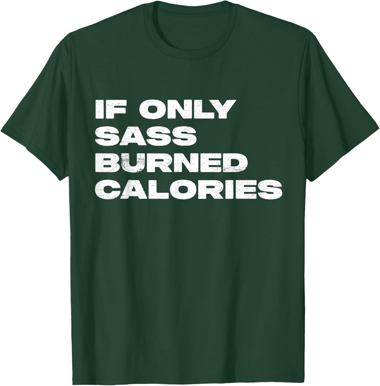 If Only Sass Burned Calories Funny Workout T-Shirt - T-Shirt | Forest