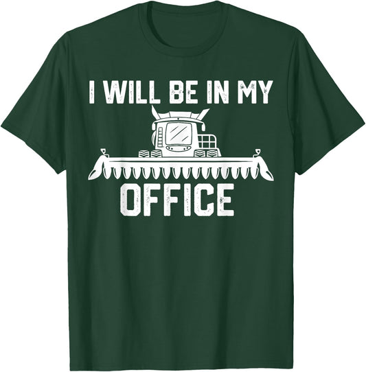 I will be in my office harvester tractor combine farmer dad T-Shirt - T-Shirt | Forest
