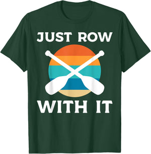 Just Row With It Kayaker T-Shirt - T-Shirt | Forest