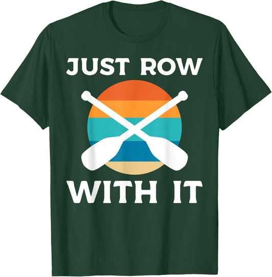 Just Row With It Kayaker T-Shirt - T-Shirt | Forest