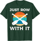 Just Row With It Kayaker T-Shirt - T-Shirt | Forest