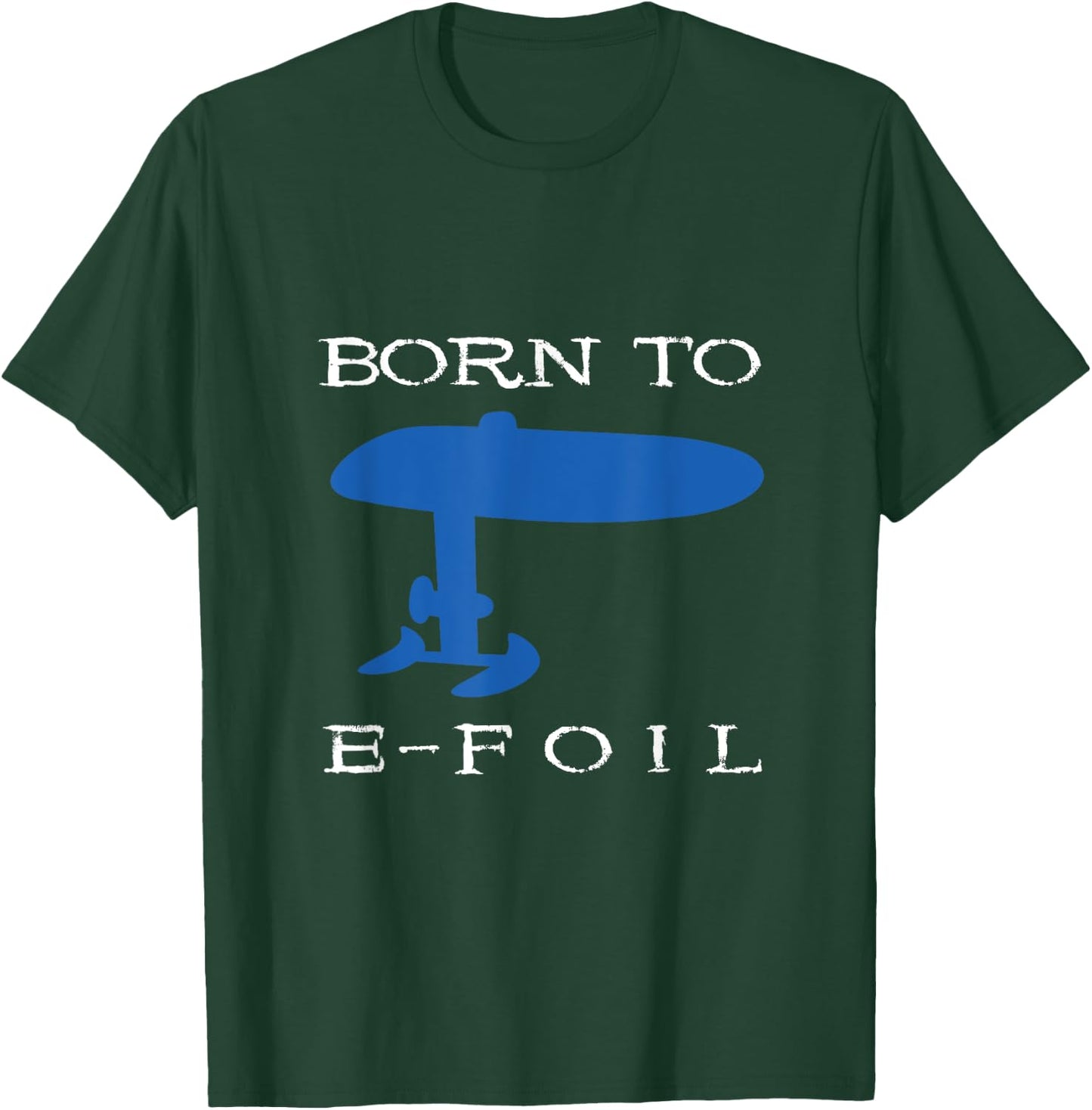 Born To E-Foil Electric Hydrofoil Surfboard Foiler Foil T-Shirt - T-Shirt | Forest