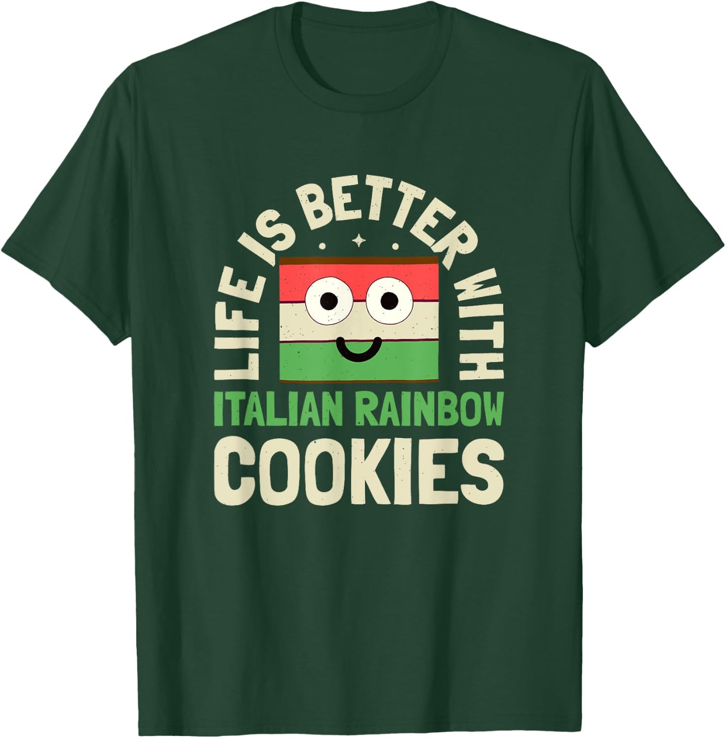 Life Is Better With - Italian Rainbow Cookie T-Shirt - T-Shirt | Forest