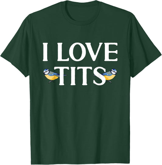 I love Tits Bird Watcher Tit Bird T-Shirt - T-Shirt | Forest