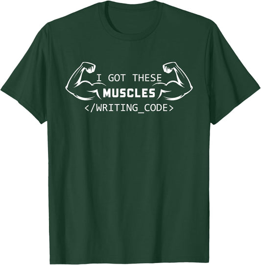 I Got These Muscles Writing Code Funny Coder Programmer T-Shirt - T-Shirt | Forest