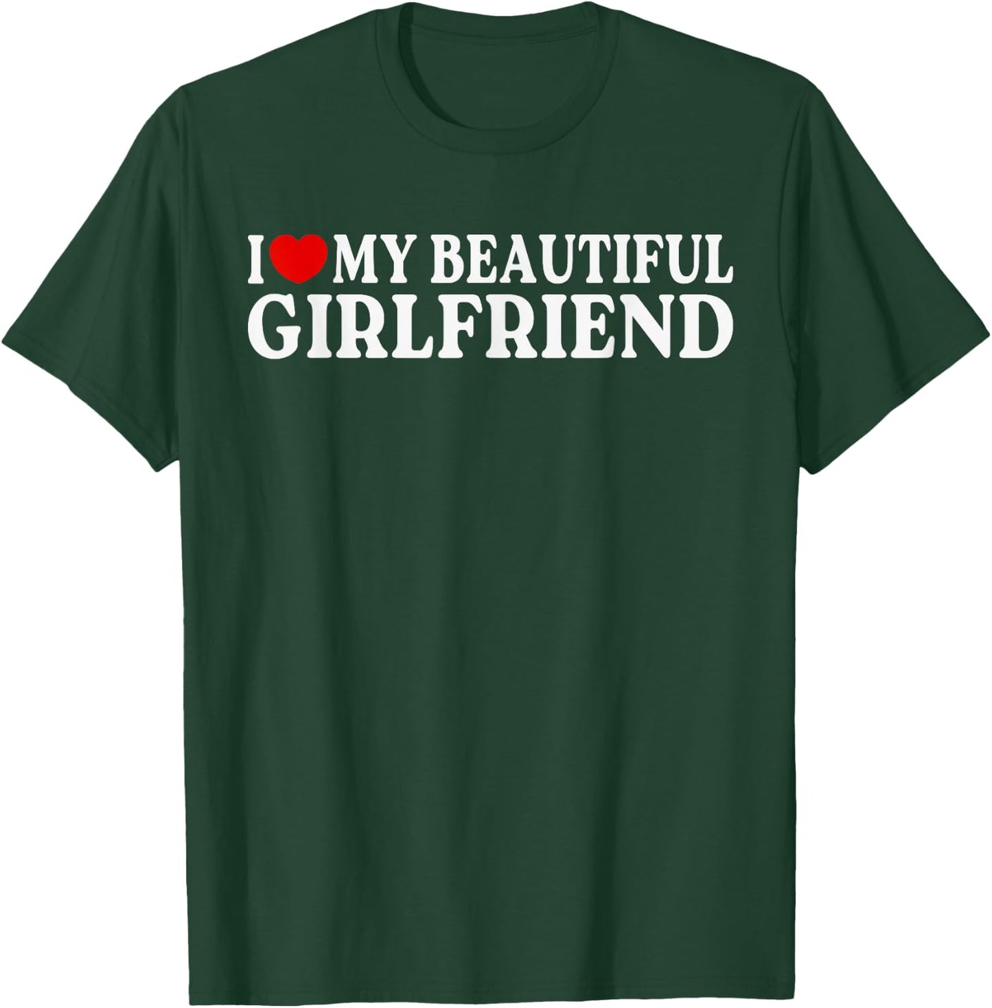 I Love Heart My Beautiful Girlfriend | MR & MRs His & Her T-Shirt - T-Shirt | Forest
