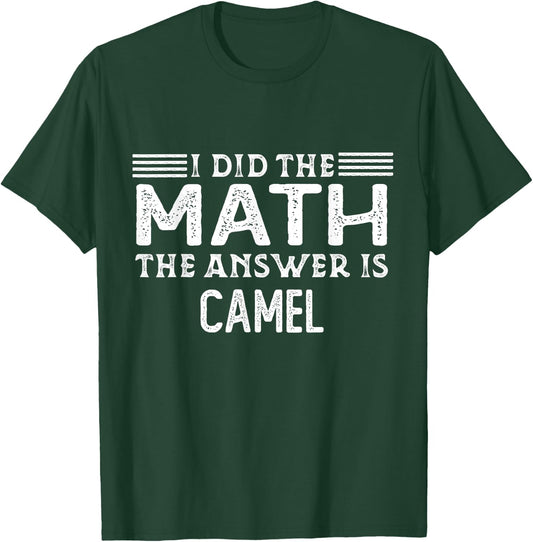 The Answer Is Camel Funny Math Teacher Student T-Shirt - T-Shirt | Forest