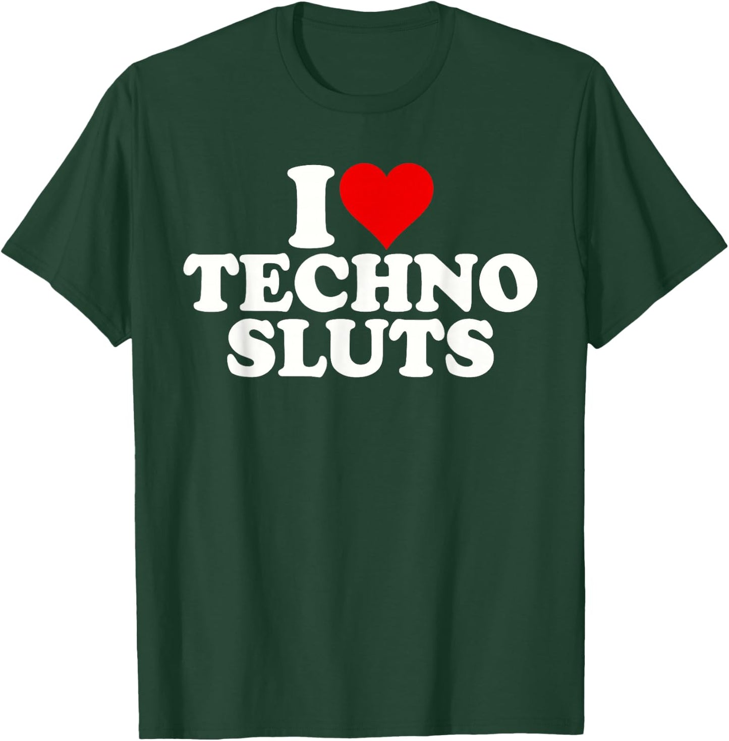 I Love Heart Techno Sluts EDM Music T-Shirt - T-Shirt | Forest