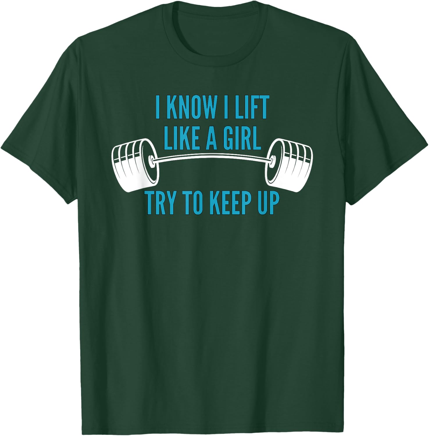 Girls Weightlifting | I Know I Lift Like a Girl T-Shirt - T-Shirt | Forest
