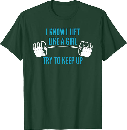 Girls Weightlifting | I Know I Lift Like a Girl T-Shirt - T-Shirt | Forest