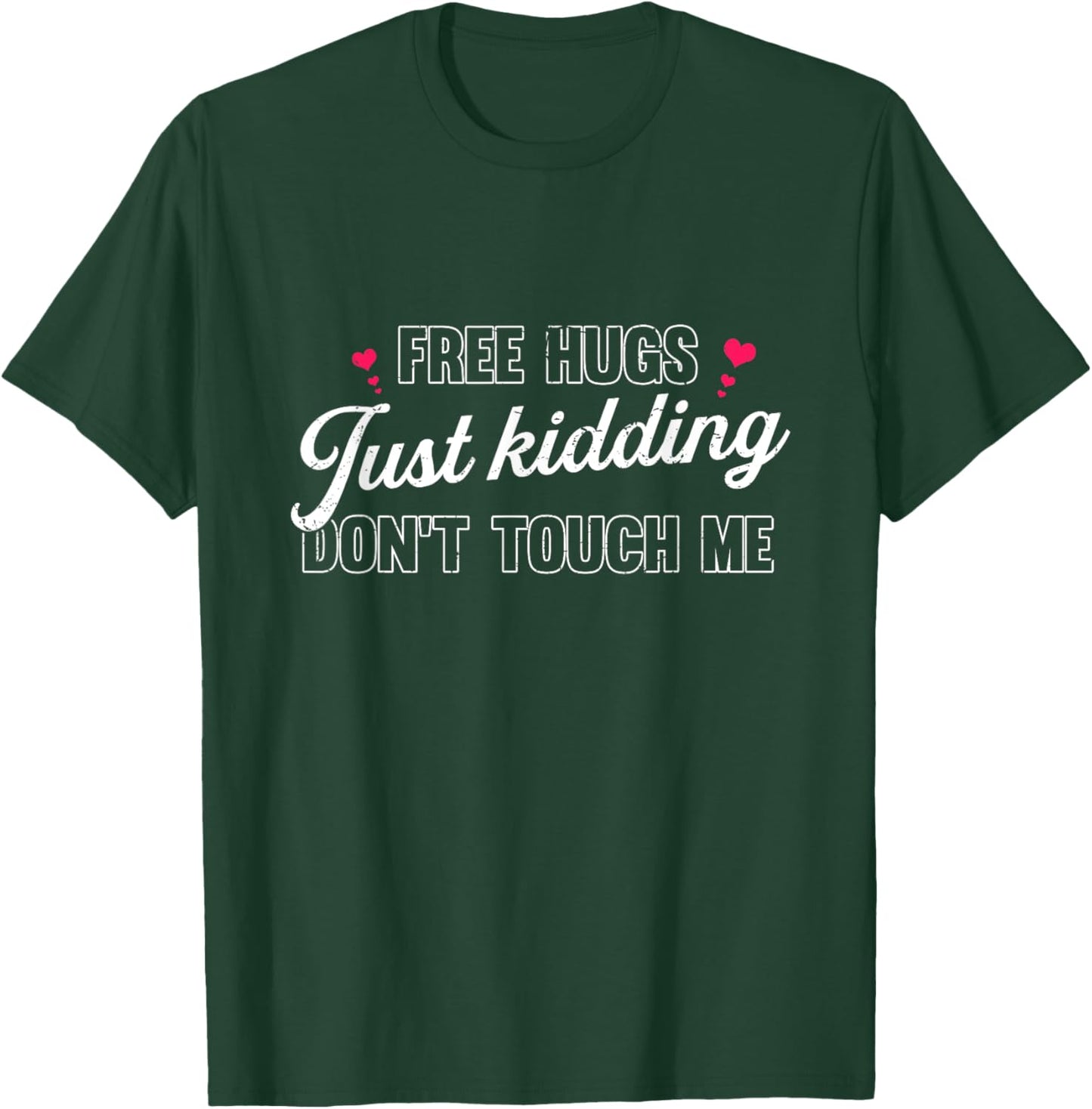 Free Hugs Just Kidding Don't Touch Me T-Shirt - T-Shirt | Forest