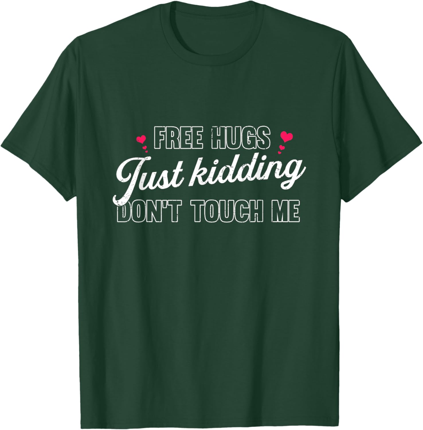 Free Hugs Just Kidding Don't Touch Me T-Shirt - T-Shirt | Forest