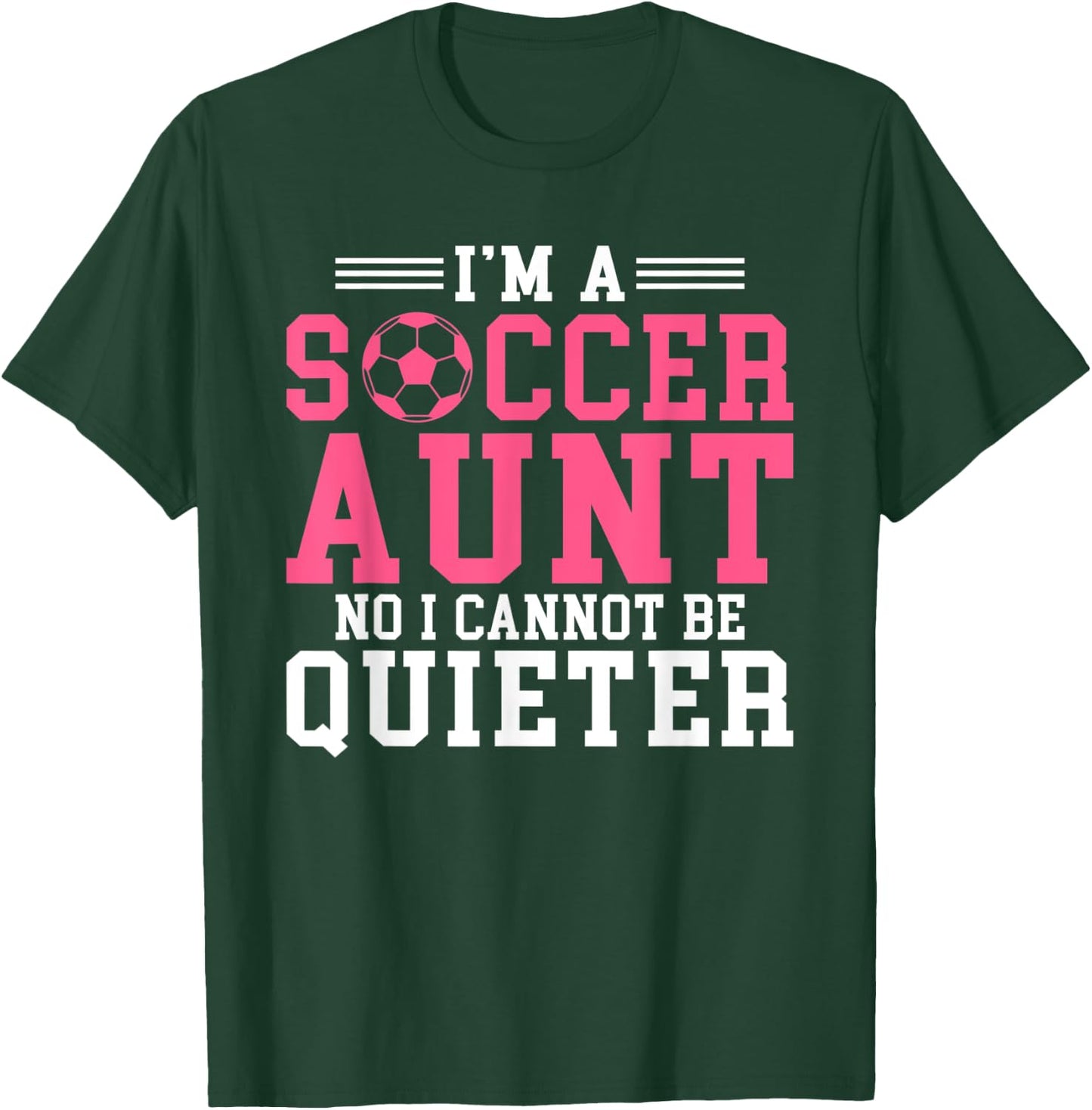 Im a Soccer Aunt no i cannot be Quieter Soccer Aunt T-Shirt - T-Shirt | Forest