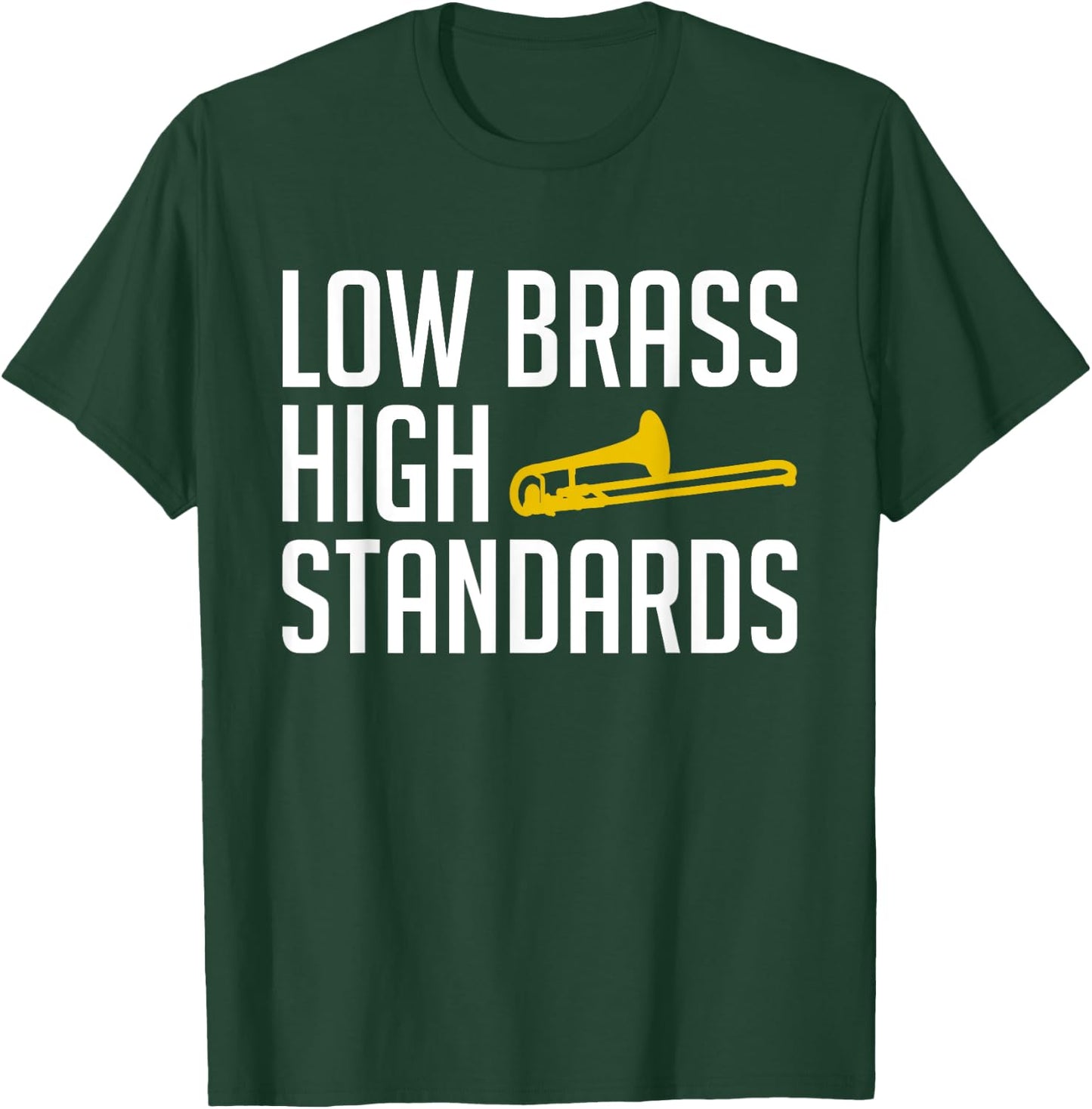 Low Brass High Standards Trombone Player T-Shirt - T-Shirt | Forest