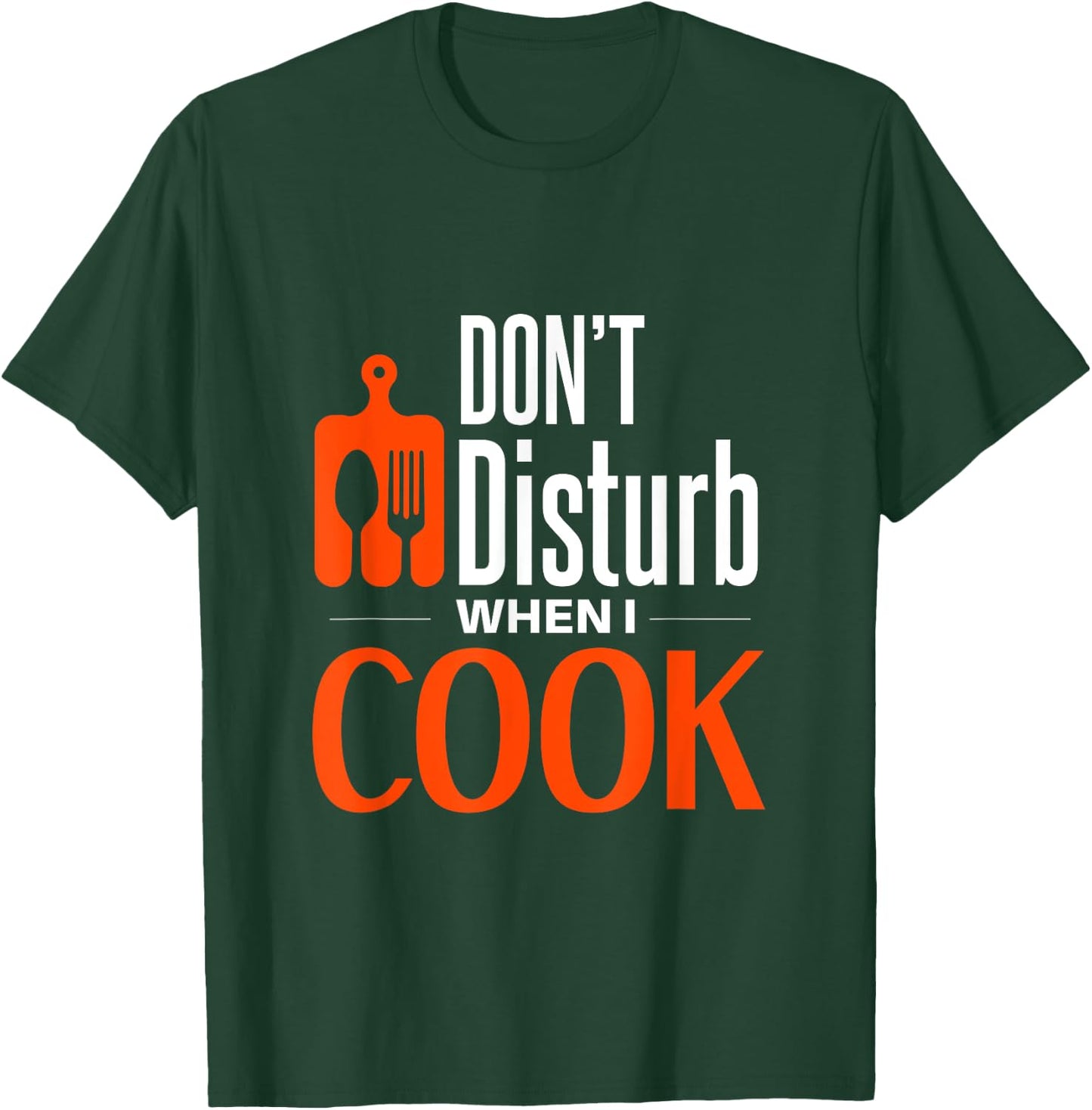 Don't disturb when i cook T-Shirt - T-Shirt | Forest