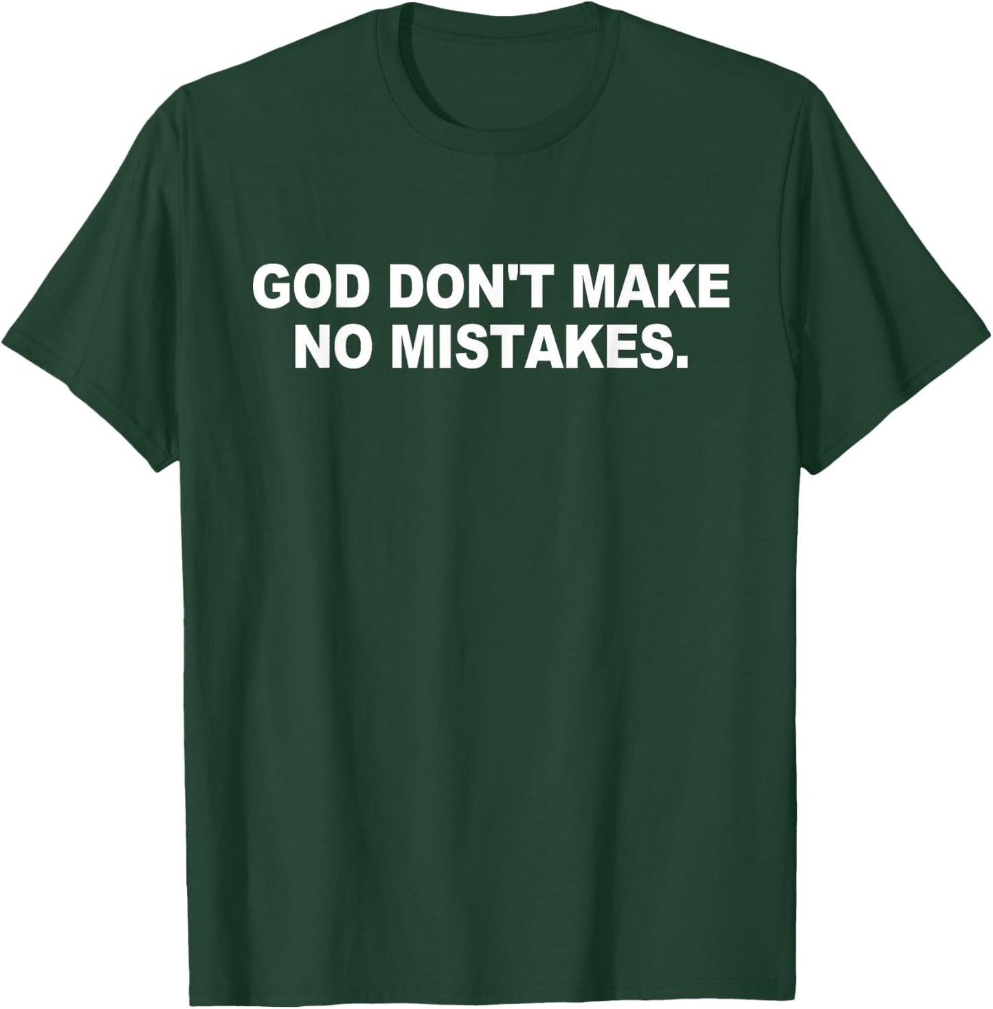 God Don't Make No Mistakes Apparel T-Shirt - T-Shirt | Forest