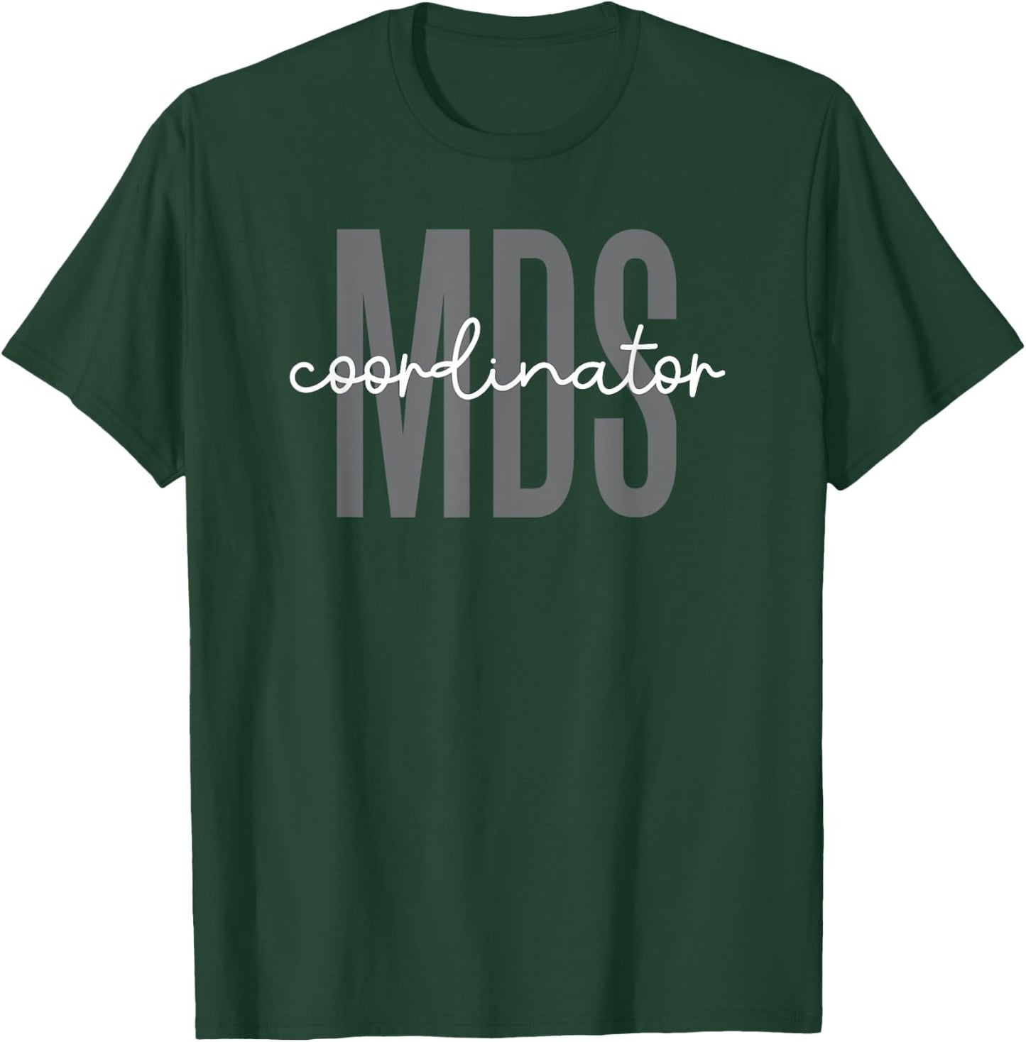 MDS Coordinator Minimum Data Set Nurse T-Shirt - T-Shirt | Forest
