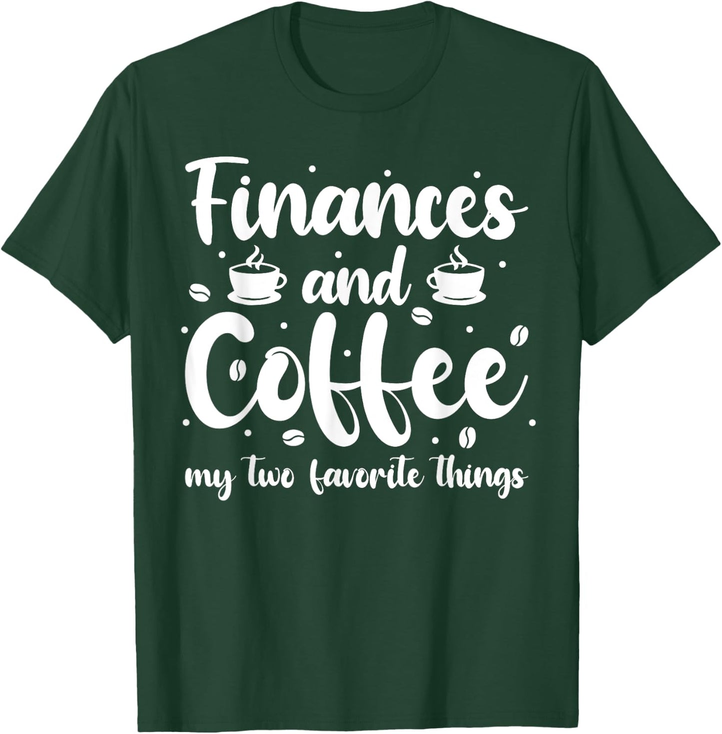 Finances And Coffee My Two Favorite Things - Finance T-Shirt - T-Shirt | Forest