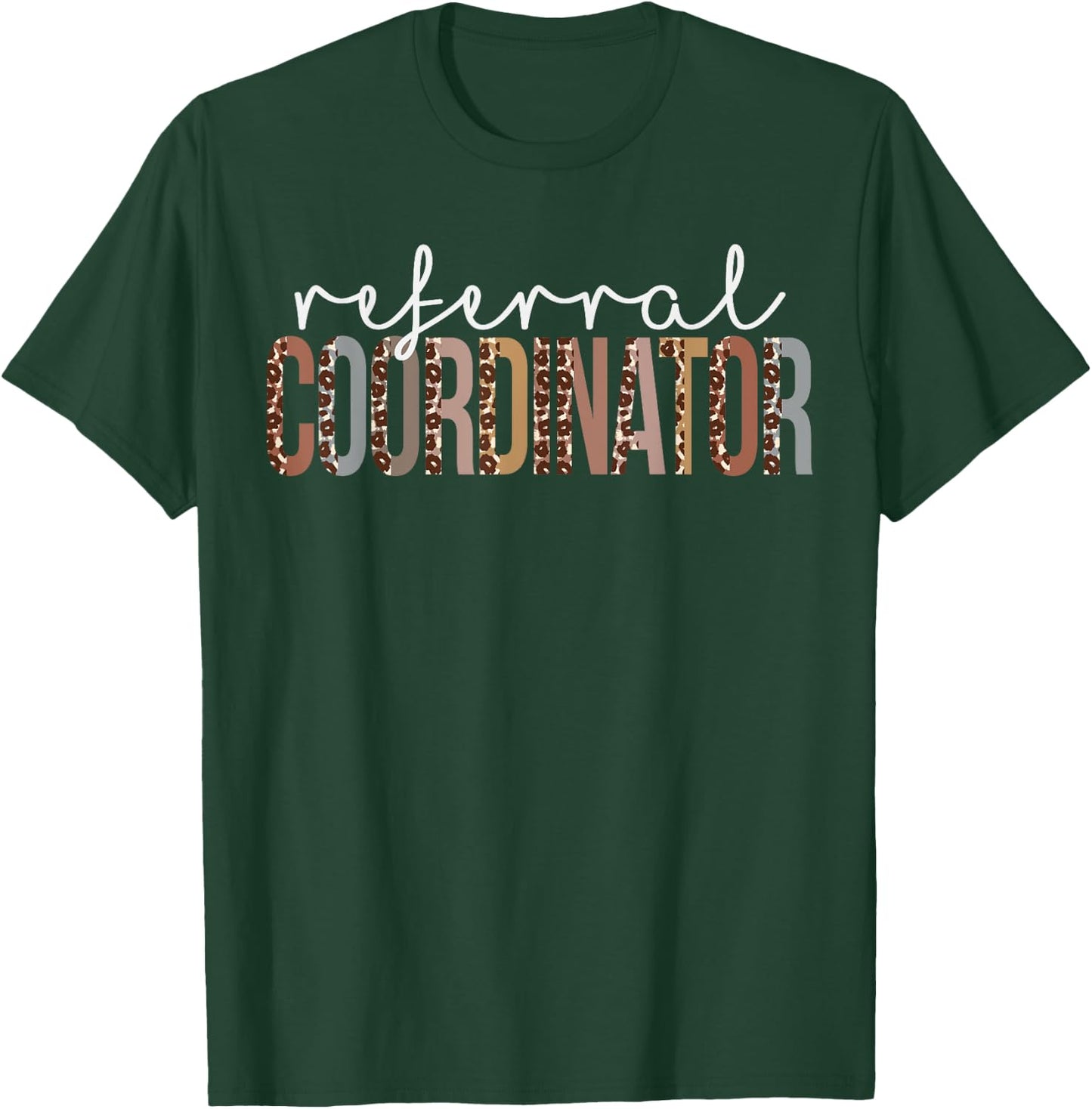 Leopard Referral Coordinator Appreciation healthcare workers T-Shirt - T-Shirt | Forest