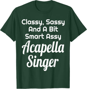 Classy Sassy And A Bit Smart Assy Acapella Singer Choir T-Shirt - T-Shirt | Forest