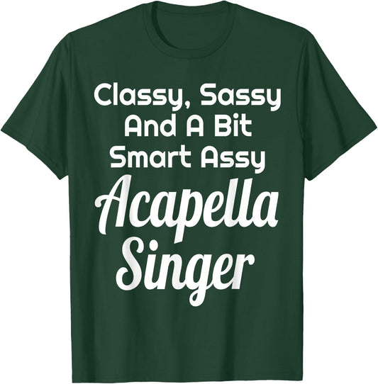 Classy Sassy And A Bit Smart Assy Acapella Singer Choir T-Shirt - T-Shirt | Forest