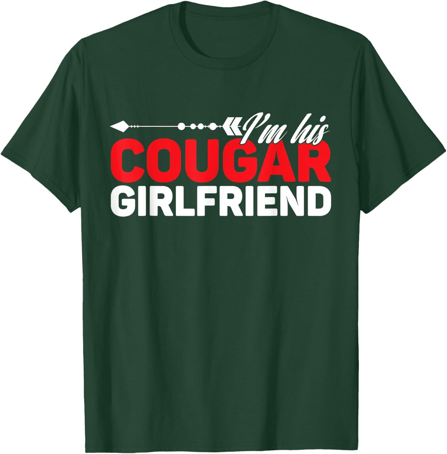 I'm His Cougar Girlfriend Funny Matching Couples Quote Love T-Shirt - T-Shirt | Forest