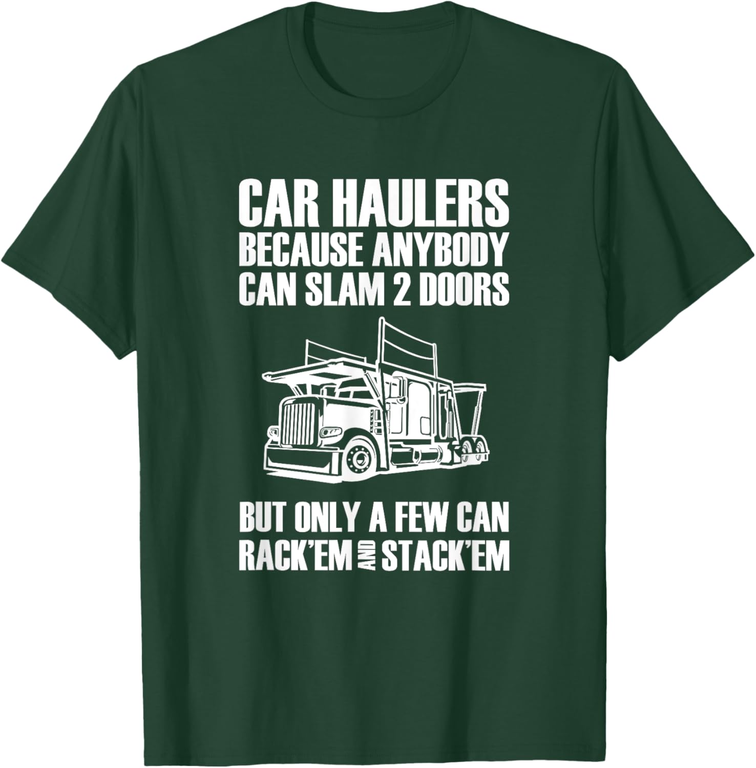Car haulers because anybody can slam 2 doors T-Shirt - T-Shirt | Forest