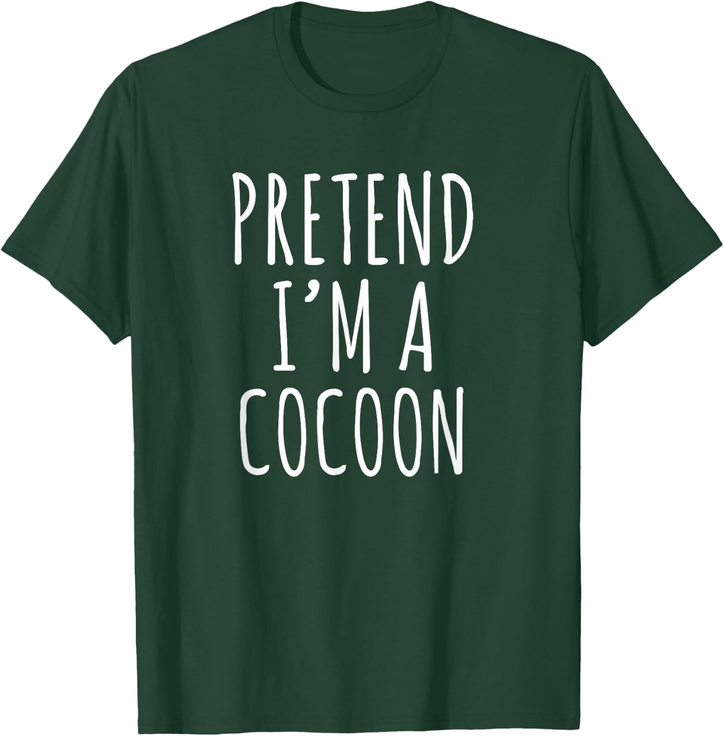 Pretend I’m a Cocoon Funny Introvert Cozy Humor Phrase T-Shirt - T-Shirt | Forest