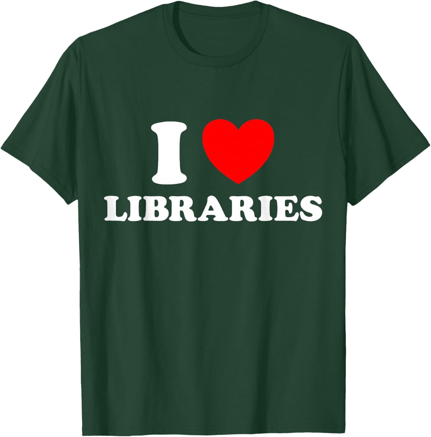 I Love Library Funny Book Public Shelf Support Read Lit Fan T-Shirt - T-Shirt | Forest