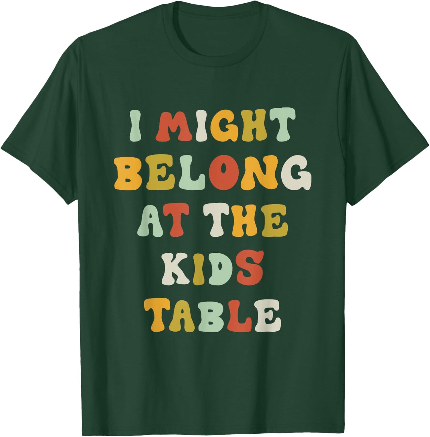 Funny I Might Belong At The Kids Table Thanksgiving T-Shirt - T-Shirt | Forest