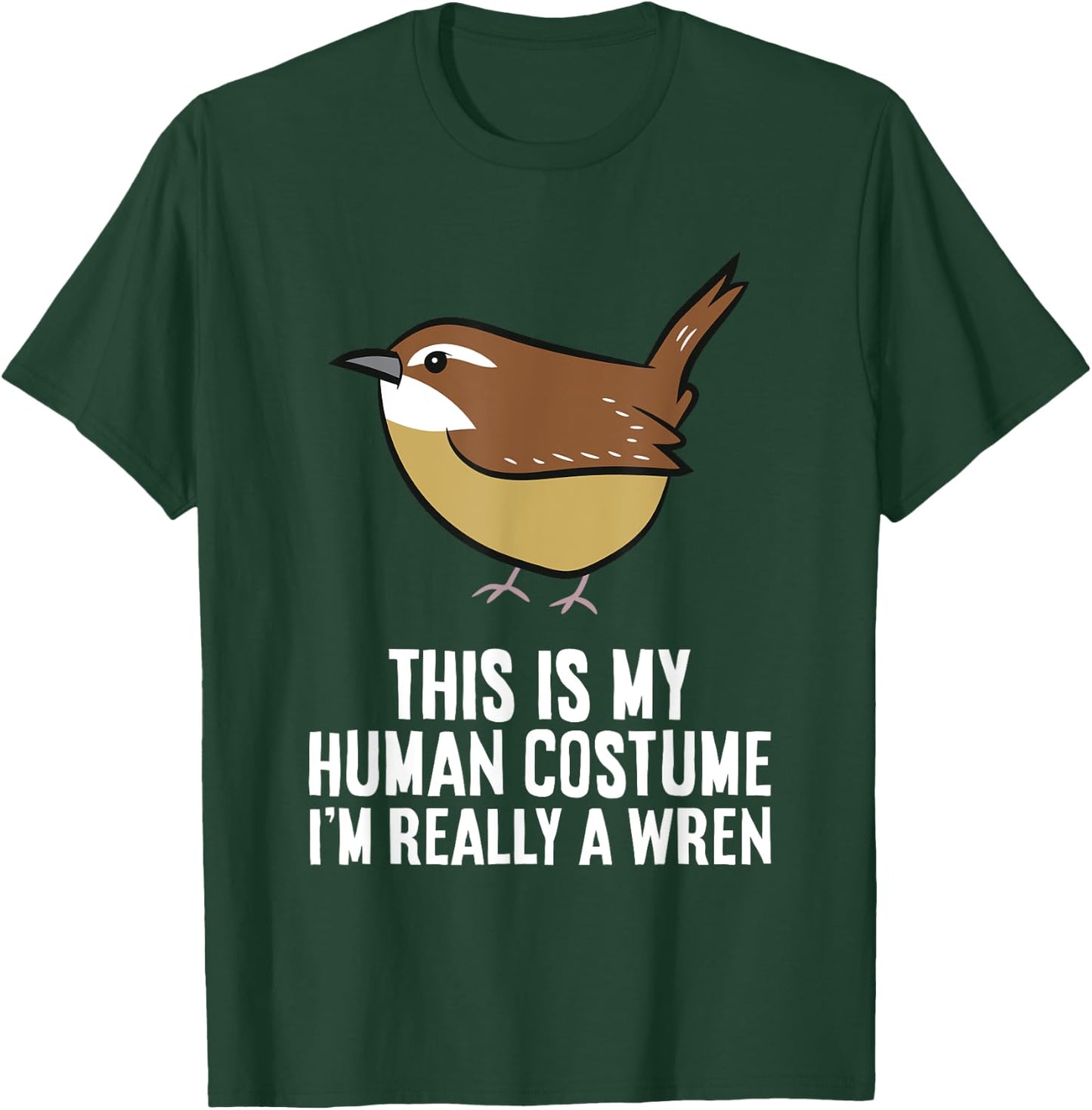 This Is My Human Costume I'm Really A Wren Bird T-Shirt - T-Shirt | Forest