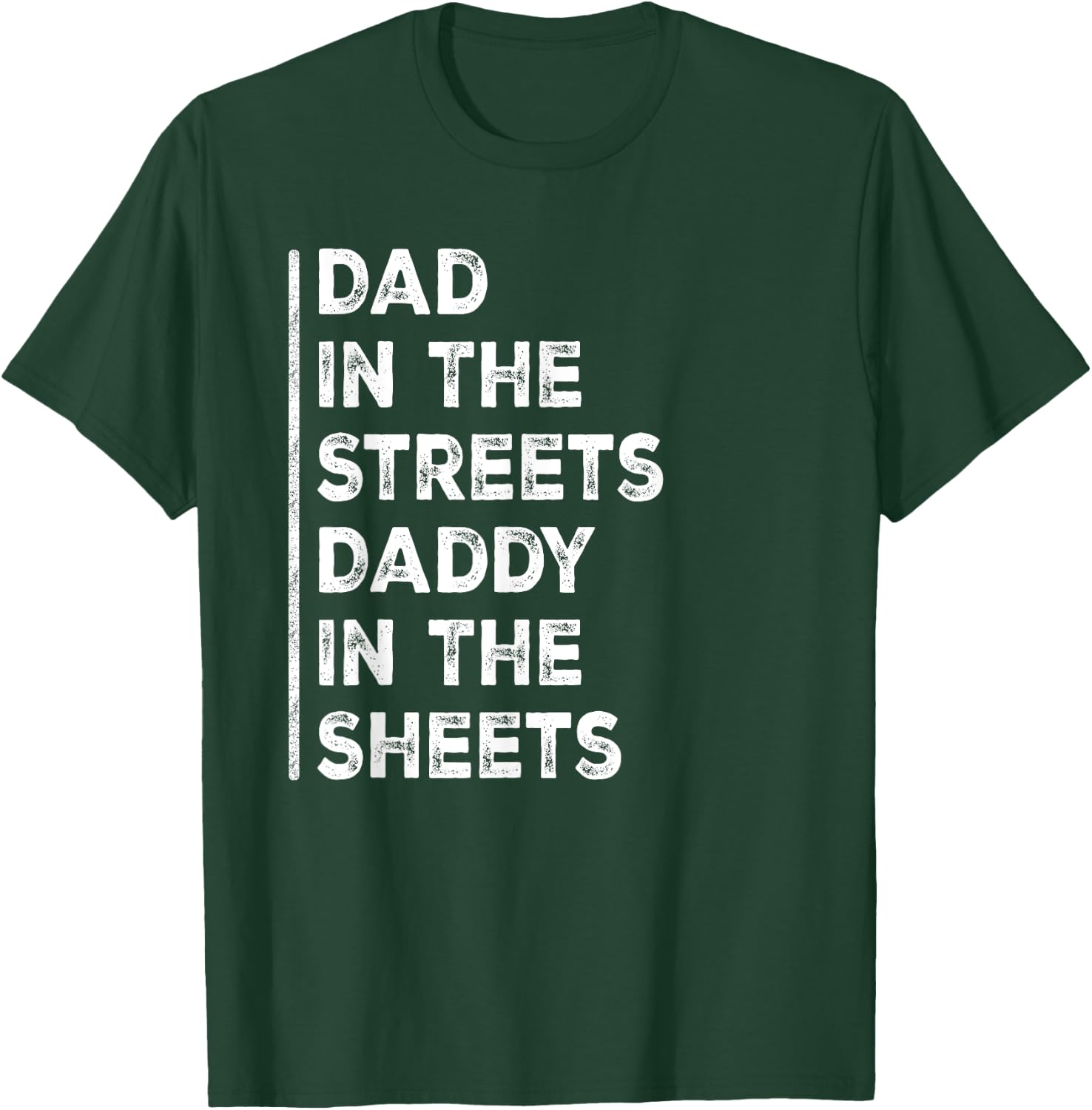 Dad In The Streets Daddy In The Sheets Funny Sarcastic Dad T-Shirt - T-Shirt | Forest