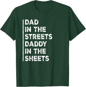 Dad In The Streets Daddy In The Sheets Funny Sarcastic Dad T-Shirt - T-Shirt | Forest
