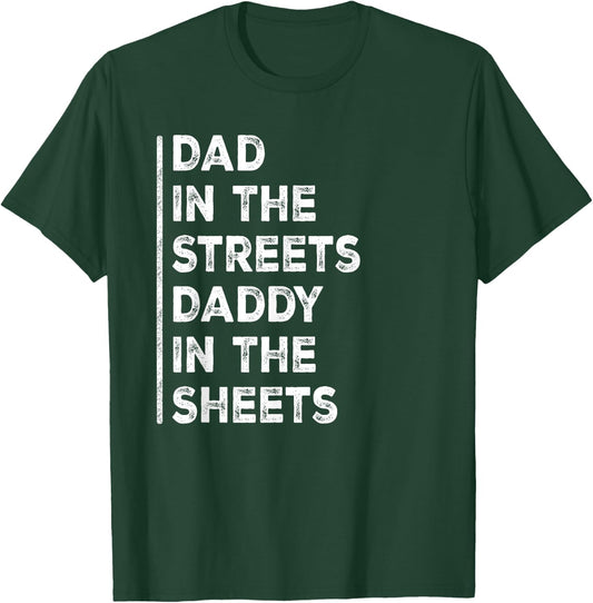 Dad In The Streets Daddy In The Sheets Funny Sarcastic Dad T-Shirt - T-Shirt | Forest