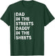 Dad In The Streets Daddy In The Sheets Funny Sarcastic Dad T-Shirt - T-Shirt | Forest