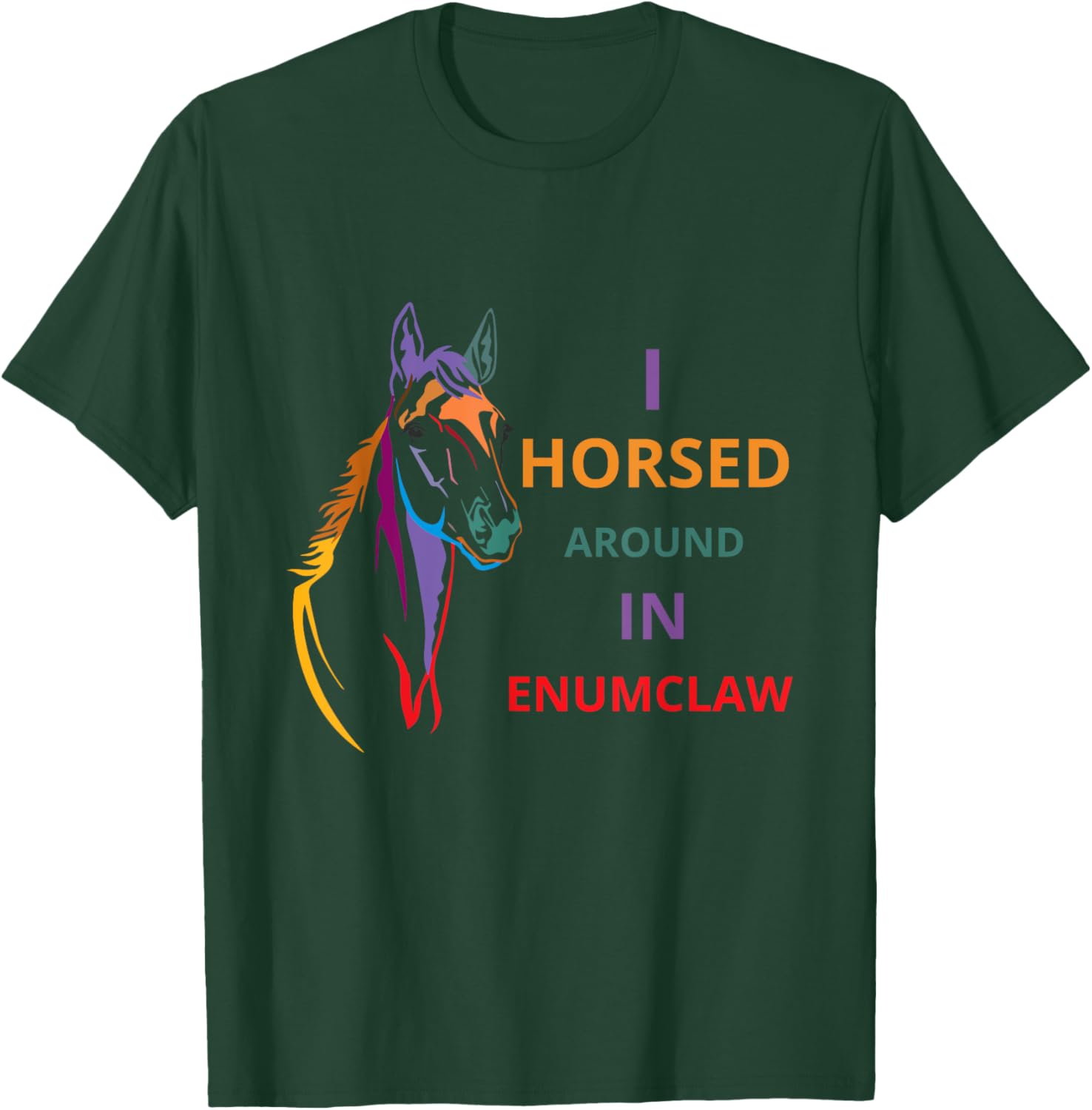 i horsed around in enumclaw funny horse Horse lovers T-Shirt - T-Shirt | Forest