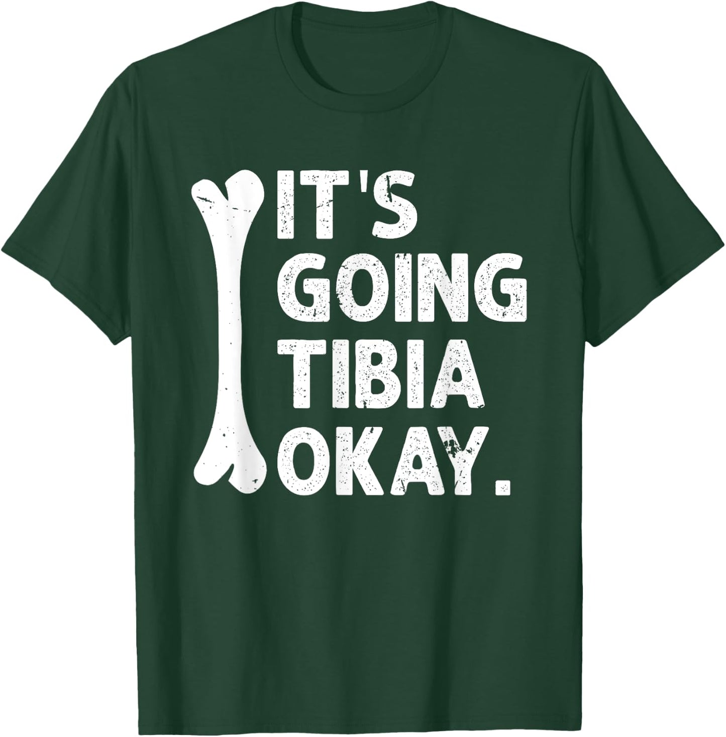 It's Going Tibia Okay Funny Anatomy Pun Medicine Joke T-Shirt - T-Shirt | Forest