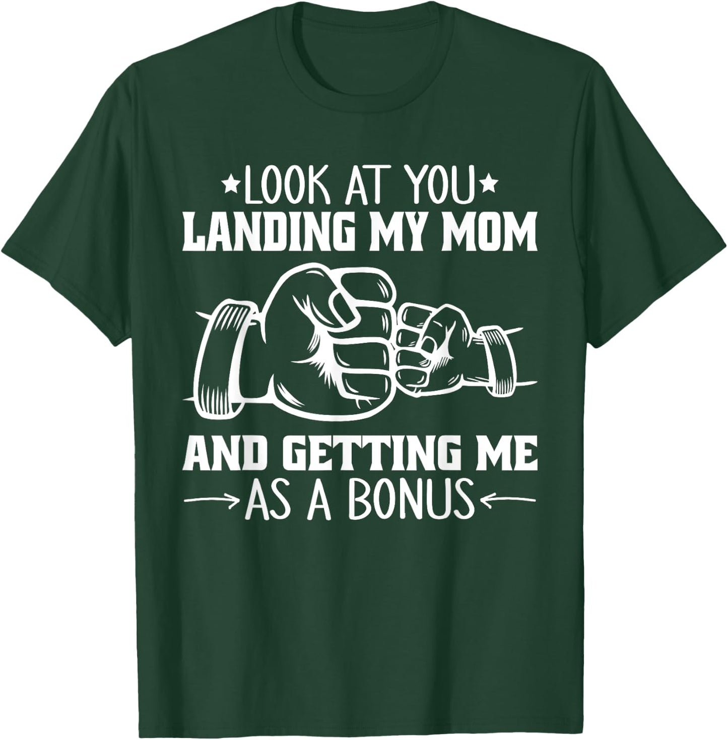 Look at You Landing My Mom and Getting Me as a Bonus Funny T-Shirt - T-Shirt | Forest