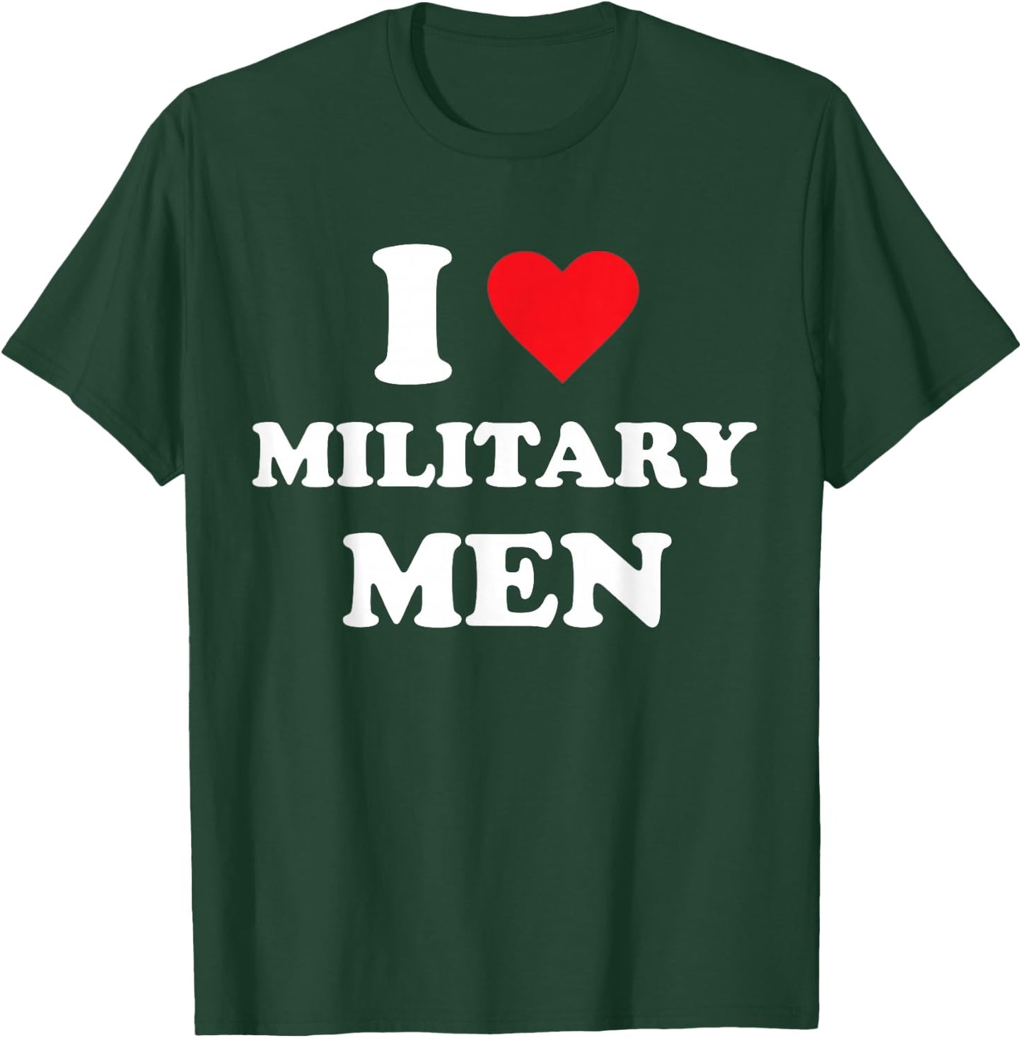I Love Military Men T-Shirt - T-Shirt | Forest