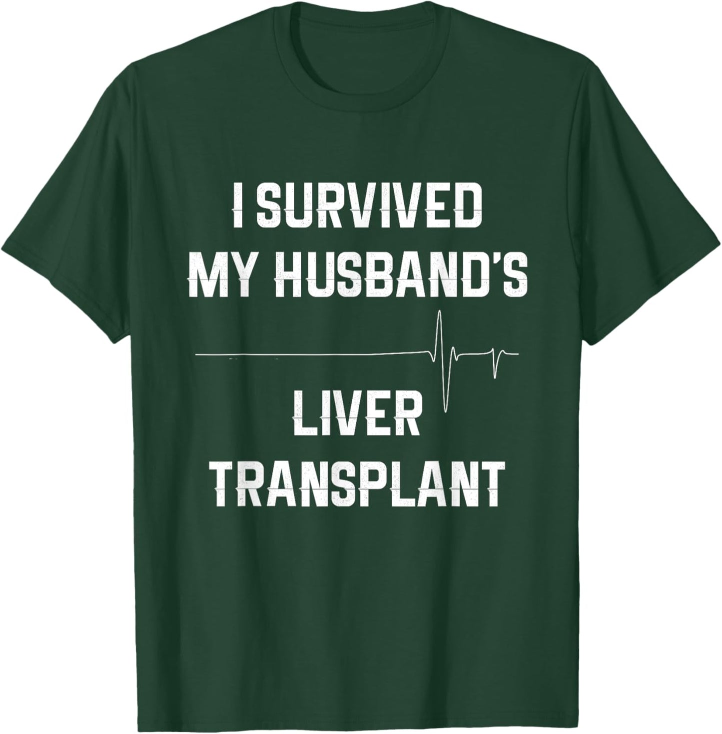 I Survived My Husband's Liver Transplant T-Shirt - T-Shirt | Forest