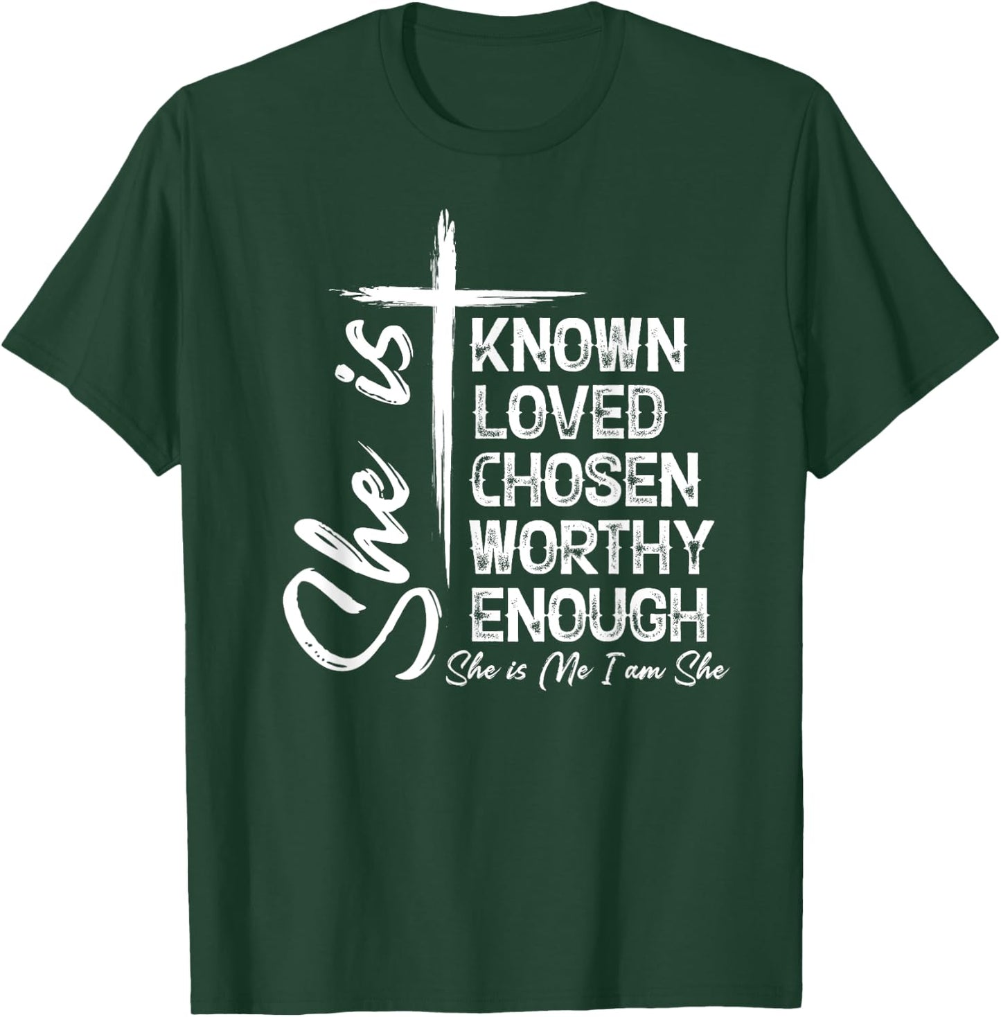 She Is Known Loved Chosen Worthy Enough She Is Me I Am She T-Shirt - T-Shirt | Forest